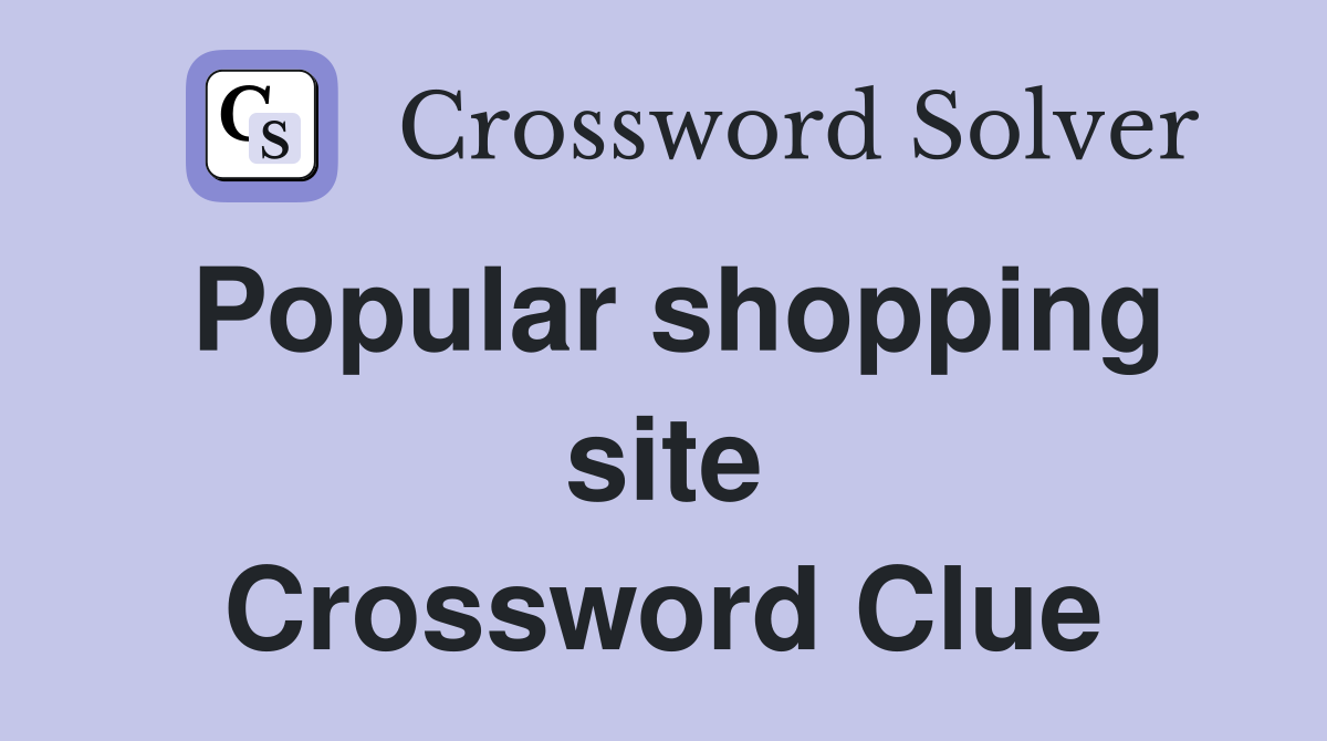 Popular shopping site Crossword Clue