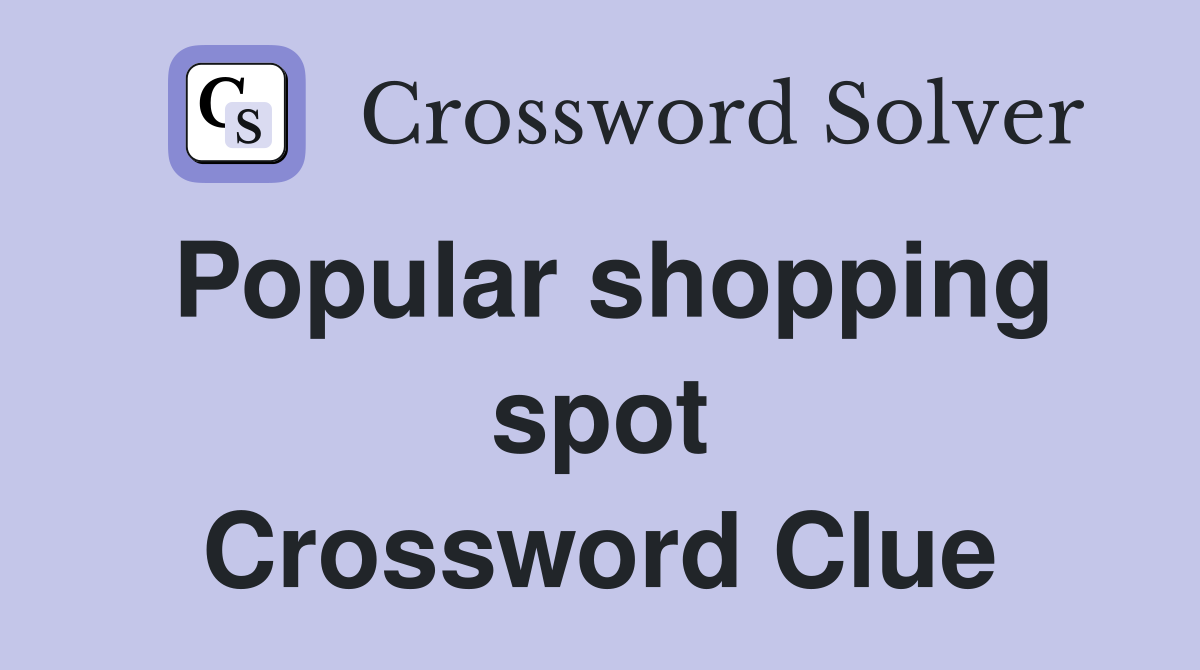 Popular shopping spot Crossword Clue
