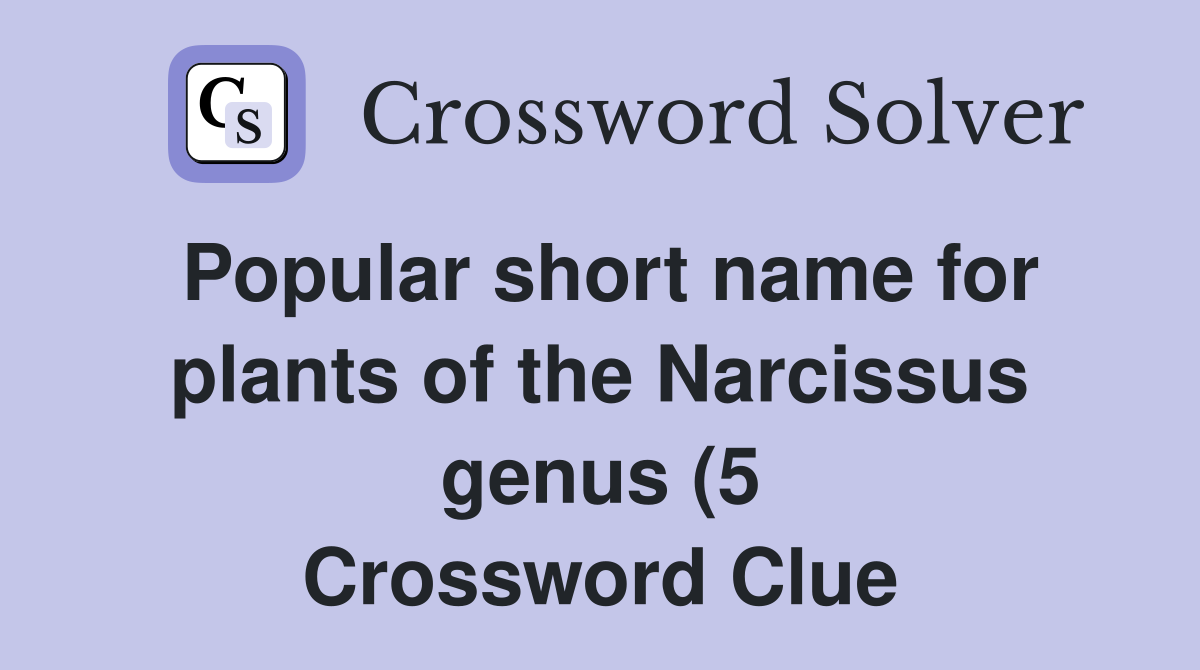 Popular short name for plants of the Narcissus genus (5) Crossword Popular short name for plants of the Narcissus genus (5) Crossword