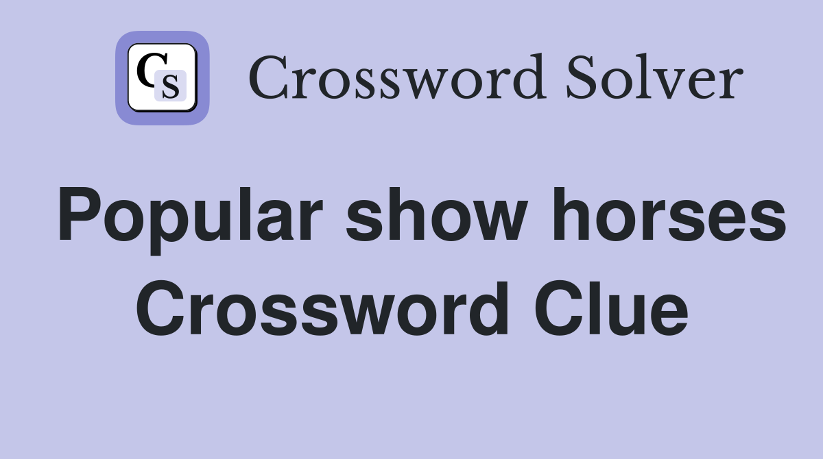 Popular show horses Crossword Clue
