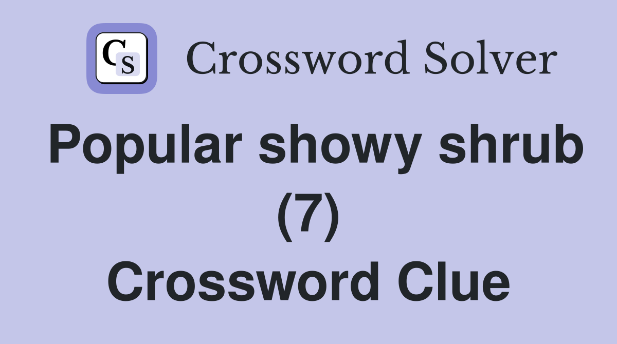 Popular showy shrub (7) Crossword Clue
