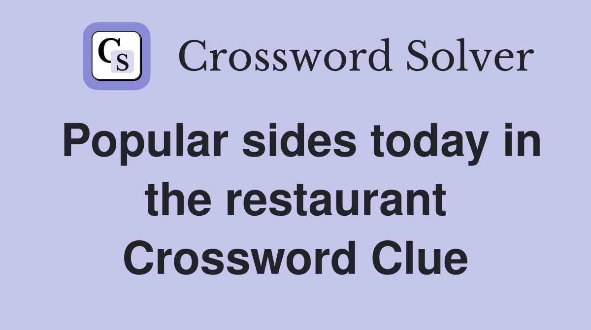Popular sides today in the restaurant Crossword Clue
