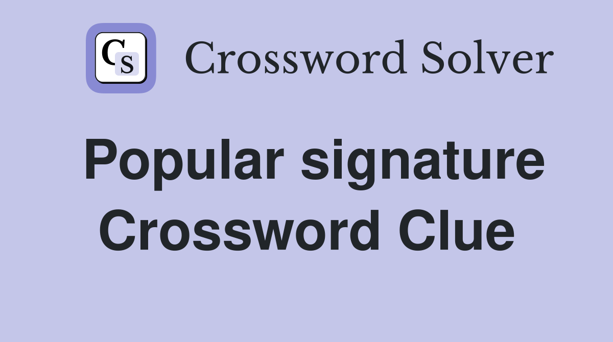 Popular signature Crossword Clue