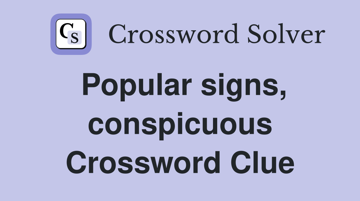 Popular signs, conspicuous Crossword Clue