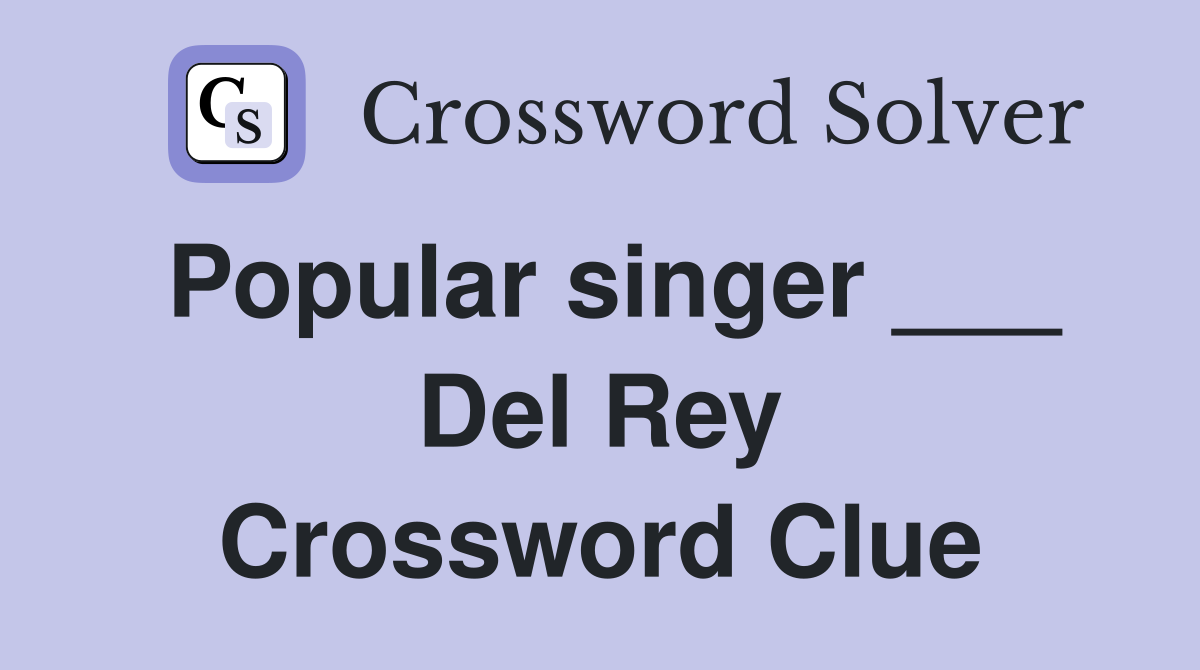 Popular singer ___ Del Rey Crossword Clue
