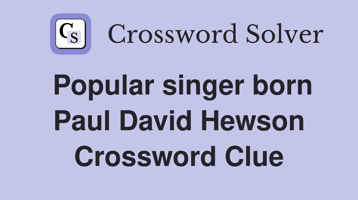 Popular singer born Paul David Hewson Crossword Clue