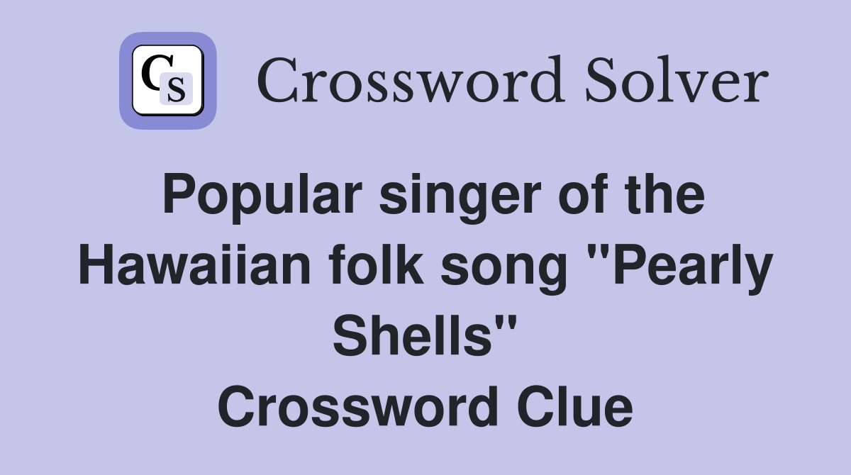 Popular singer of the Hawaiian folk song "Pearly Shells" Crossword Clue