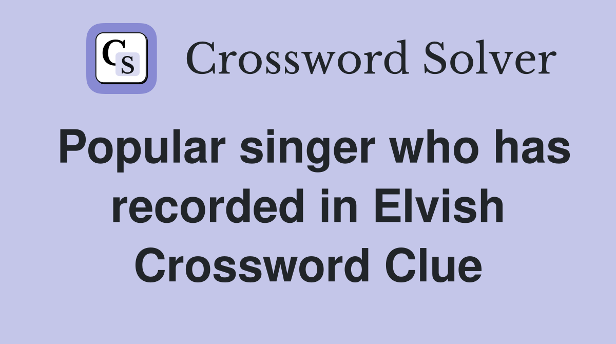 Popular singer who has recorded in Elvish Crossword Clue