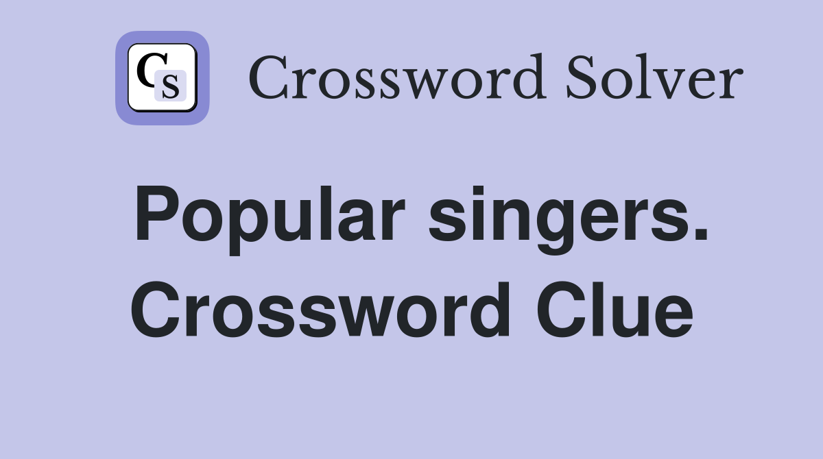 Popular singers. Crossword Clue