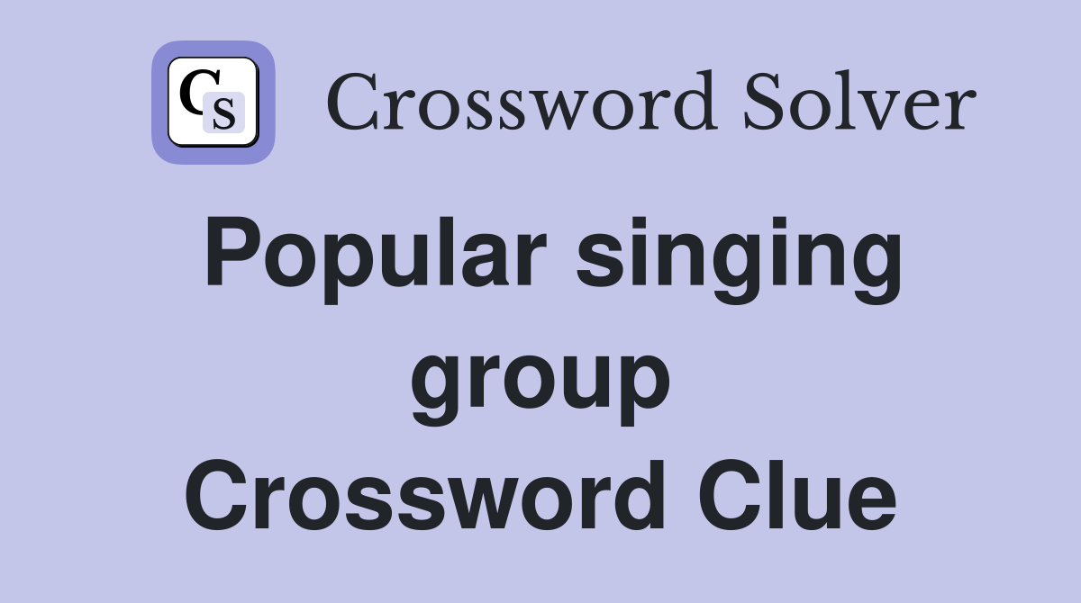 Popular singing group Crossword Clue