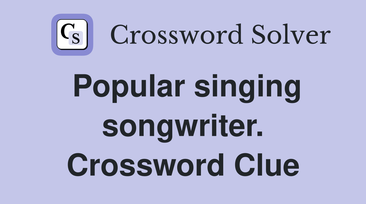Popular singing songwriter. Crossword Clue