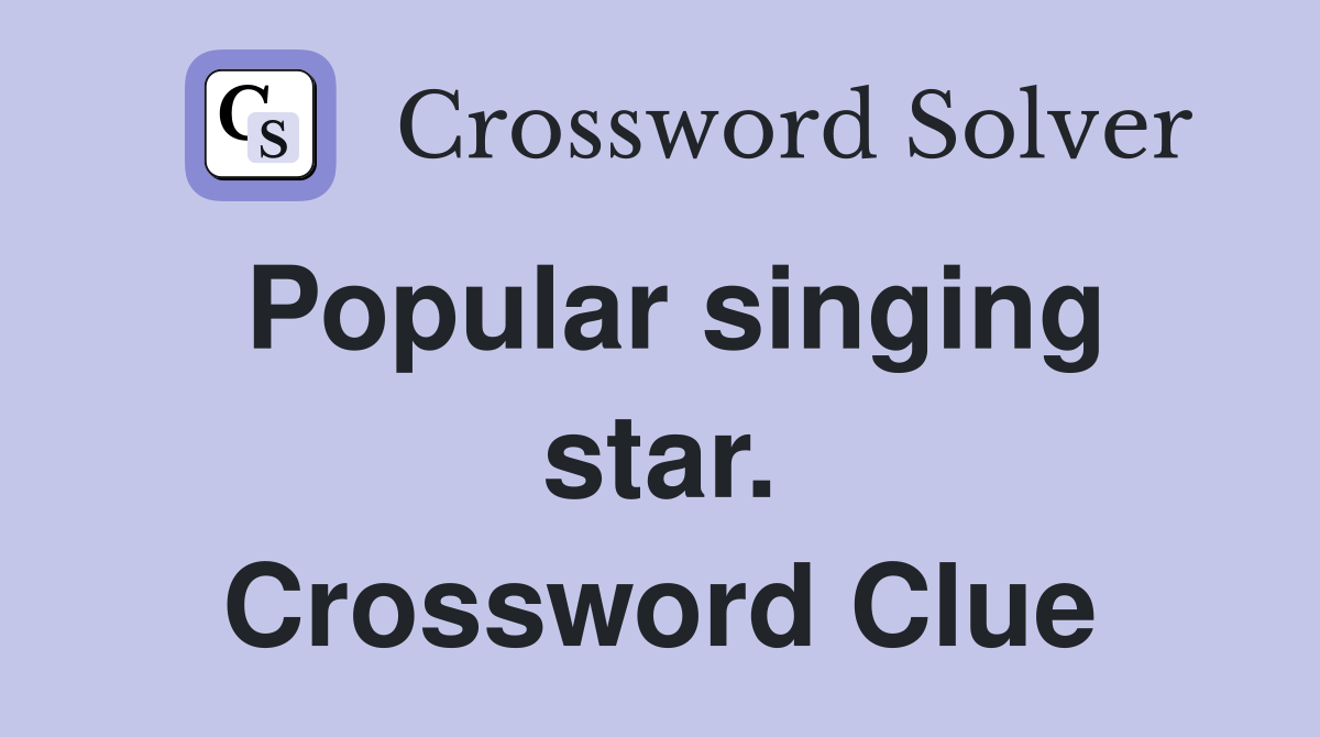 Popular singing star. Crossword Clue