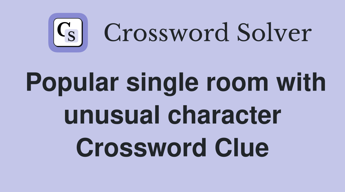Popular single room with unusual character Crossword Clue
