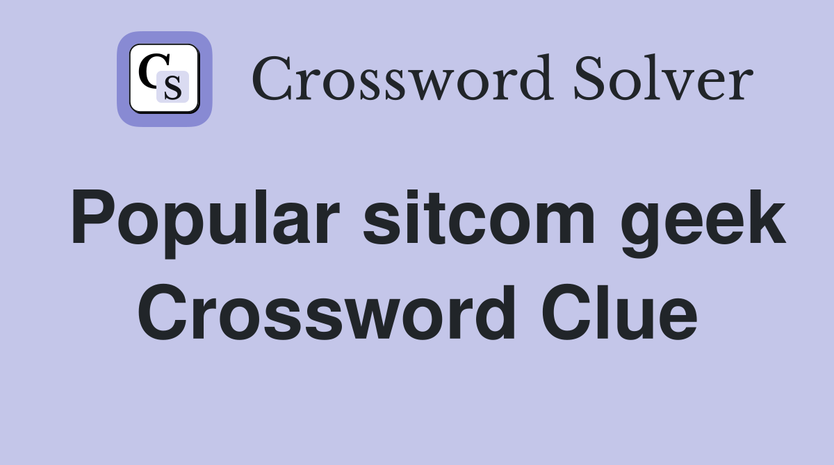 Popular sitcom geek Crossword Clue