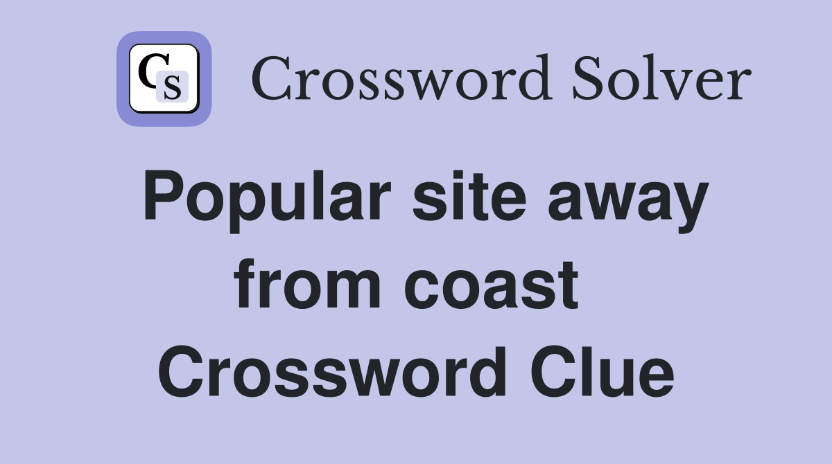 Popular site away from coast  Crossword Clue