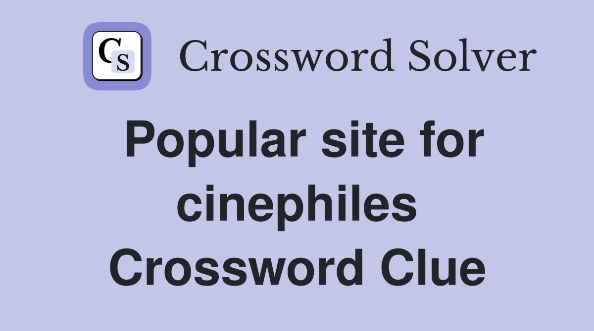 Popular site for cinephiles Crossword Clue
