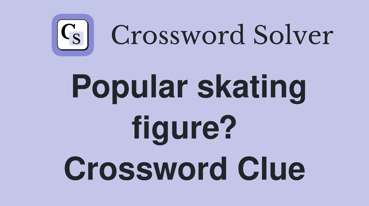 Popular skating figure? Crossword Clue