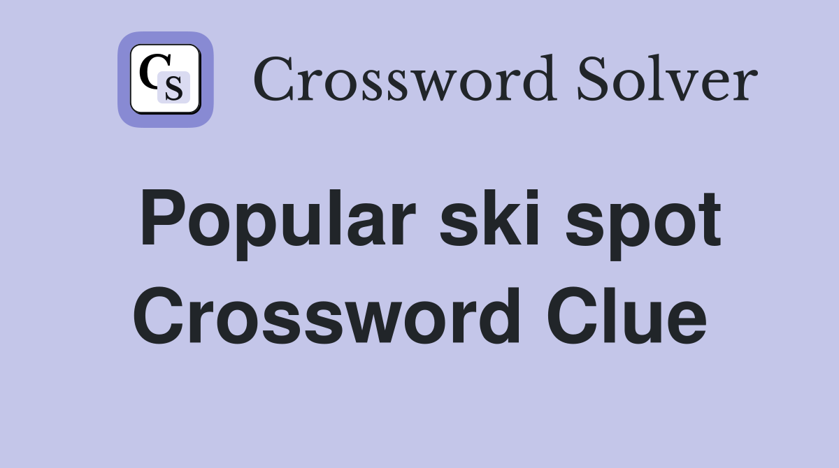 Popular ski spot Crossword Clue