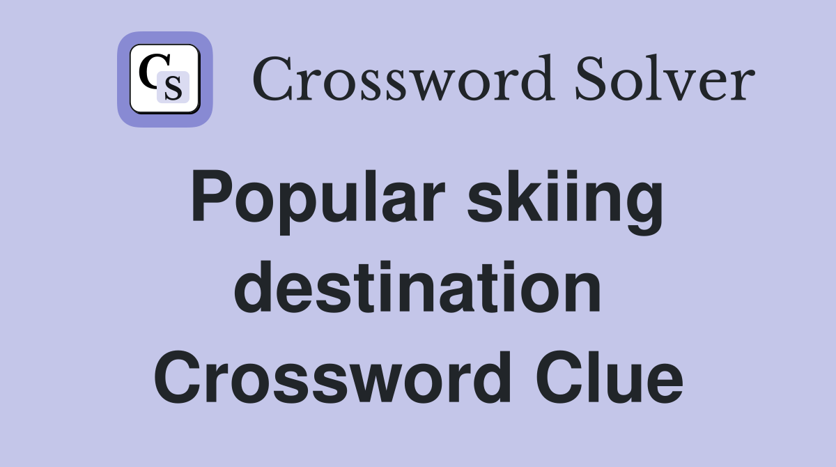 Popular skiing destination Crossword Clue