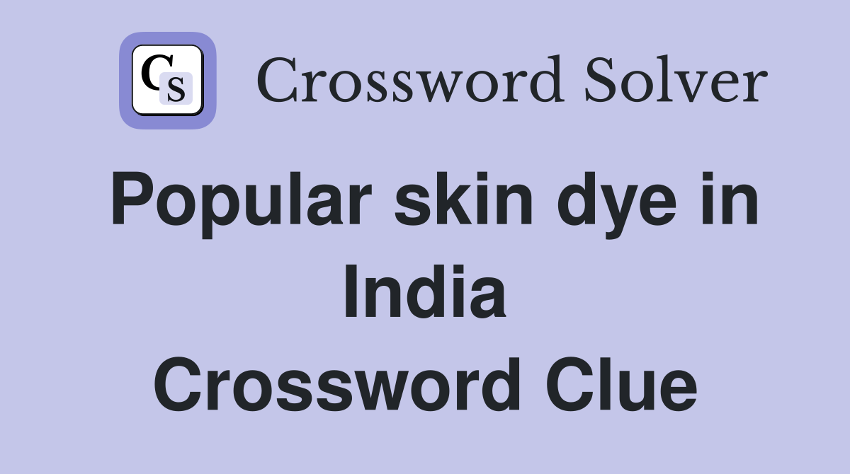 Popular skin dye in India Crossword Clue