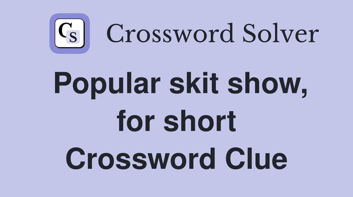 Popular skit show, for short Crossword Clue