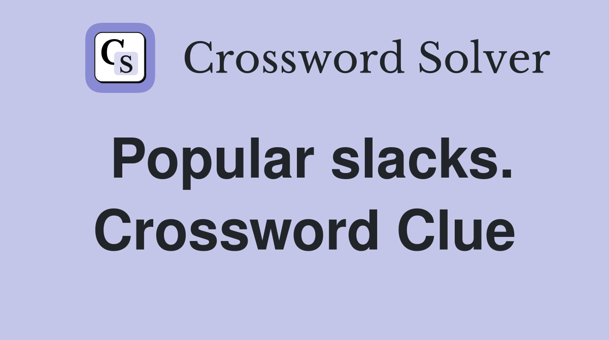 Popular slacks. Crossword Clue
