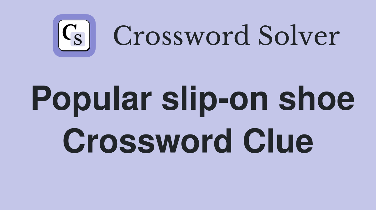 Popular slip-on shoe Crossword Clue