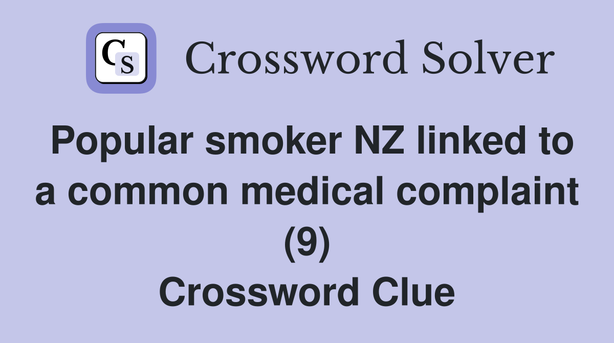 Popular smoker NZ linked to a common medical complaint (9) Crossword Clue