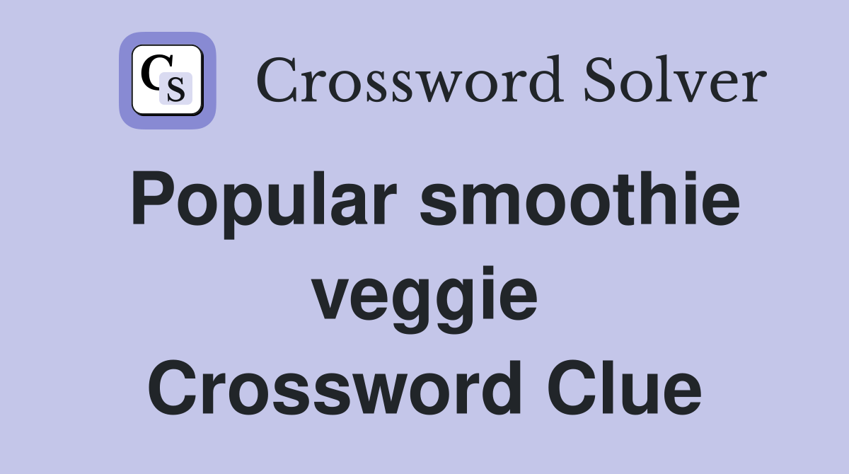 Popular smoothie veggie Crossword Clue