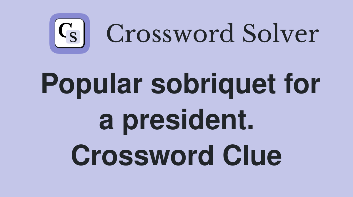 Popular sobriquet for a president. Crossword Clue