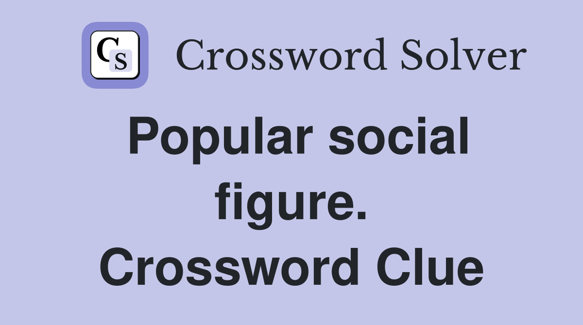 Popular social figure. Crossword Clue