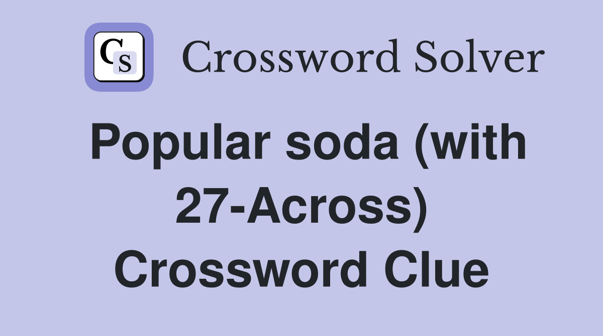 Popular soda (with 27-Across) Crossword Clue