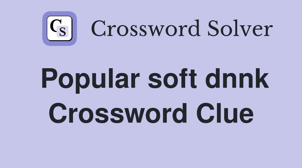 Popular soft dnnk Crossword Clue
