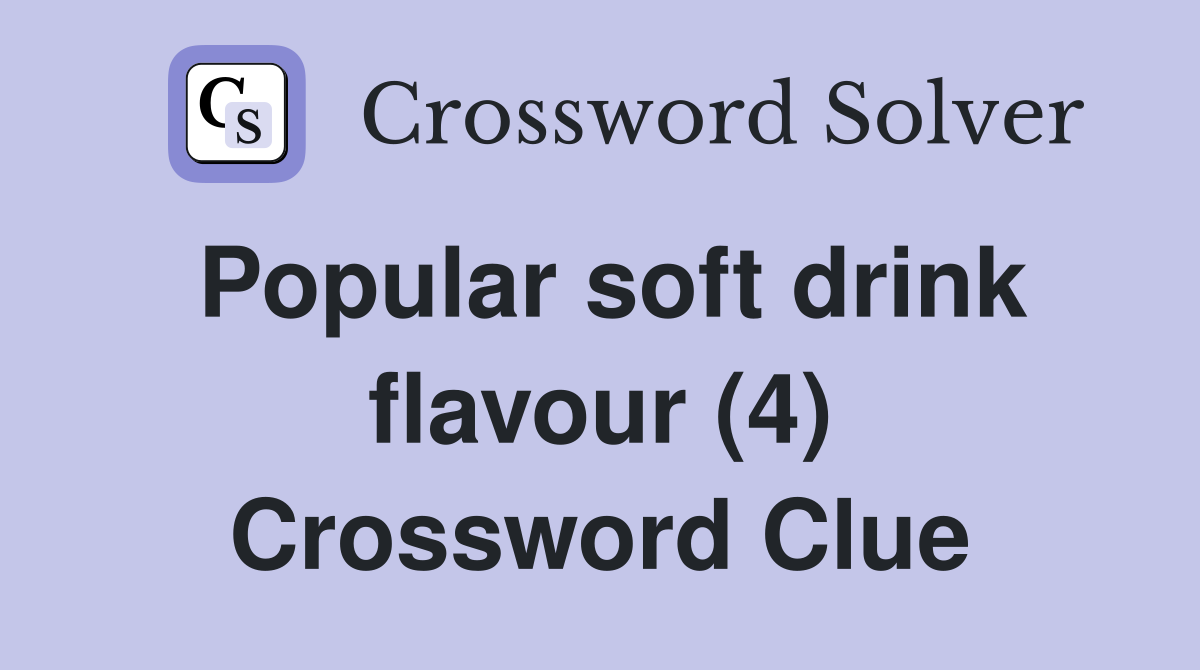 Popular soft drink flavour (4) Crossword Clue