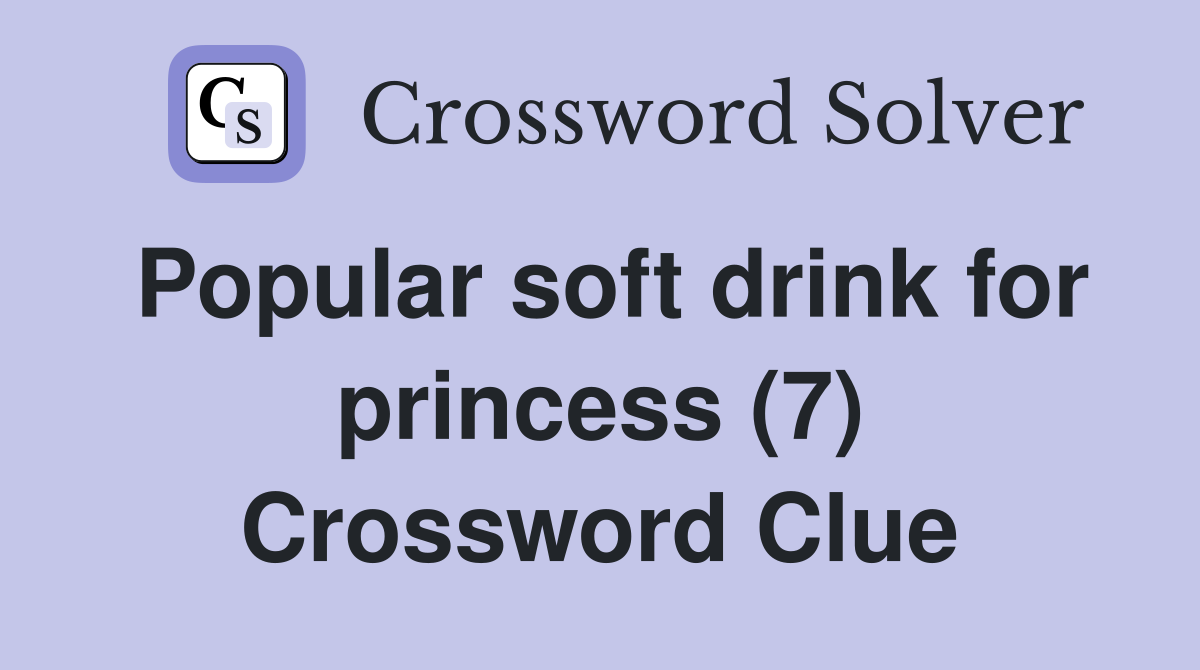 Popular soft drink for princess (7) Crossword Clue