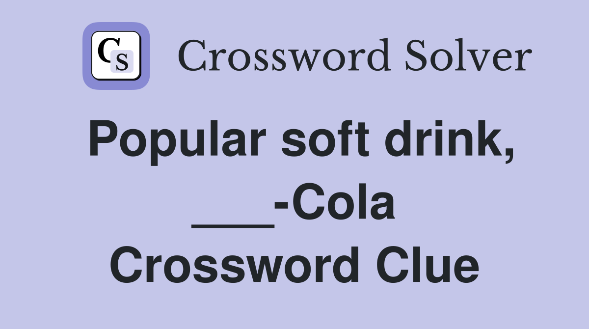 Popular soft drink, ___-Cola Crossword Clue