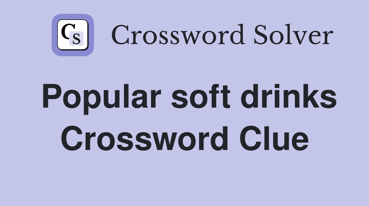 Popular soft drinks Crossword Clue