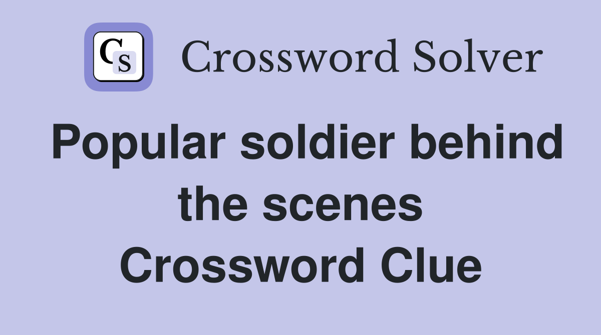 Popular soldier behind the scenes Crossword Clue