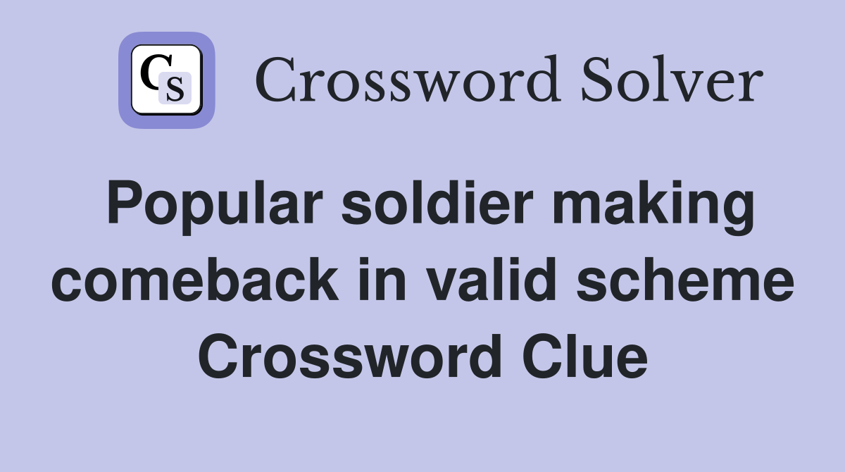 Popular soldier making comeback in valid scheme Crossword Clue