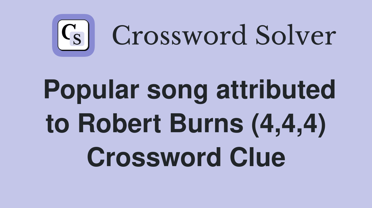 Popular song attributed to Robert Burns (4,4,4) Crossword Clue