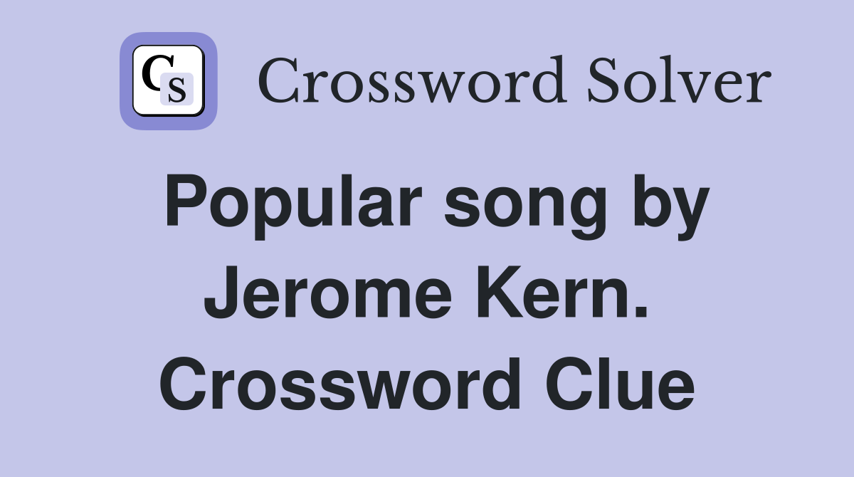Popular song by Jerome Kern. Crossword Clue