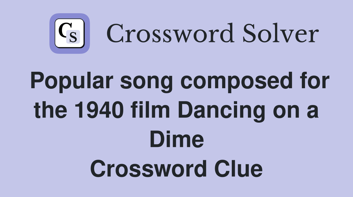 Popular song composed for the 1940 film Dancing on a Dime Crossword Clue