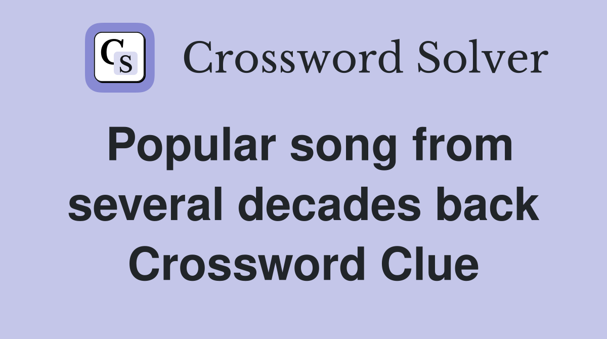 Popular song from several decades back Crossword Clue