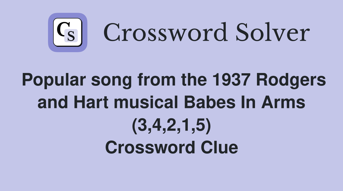 Popular song from the 1937 Rodgers and Hart musical Babes In Arms (3,4,2,1,5) Crossword Clue