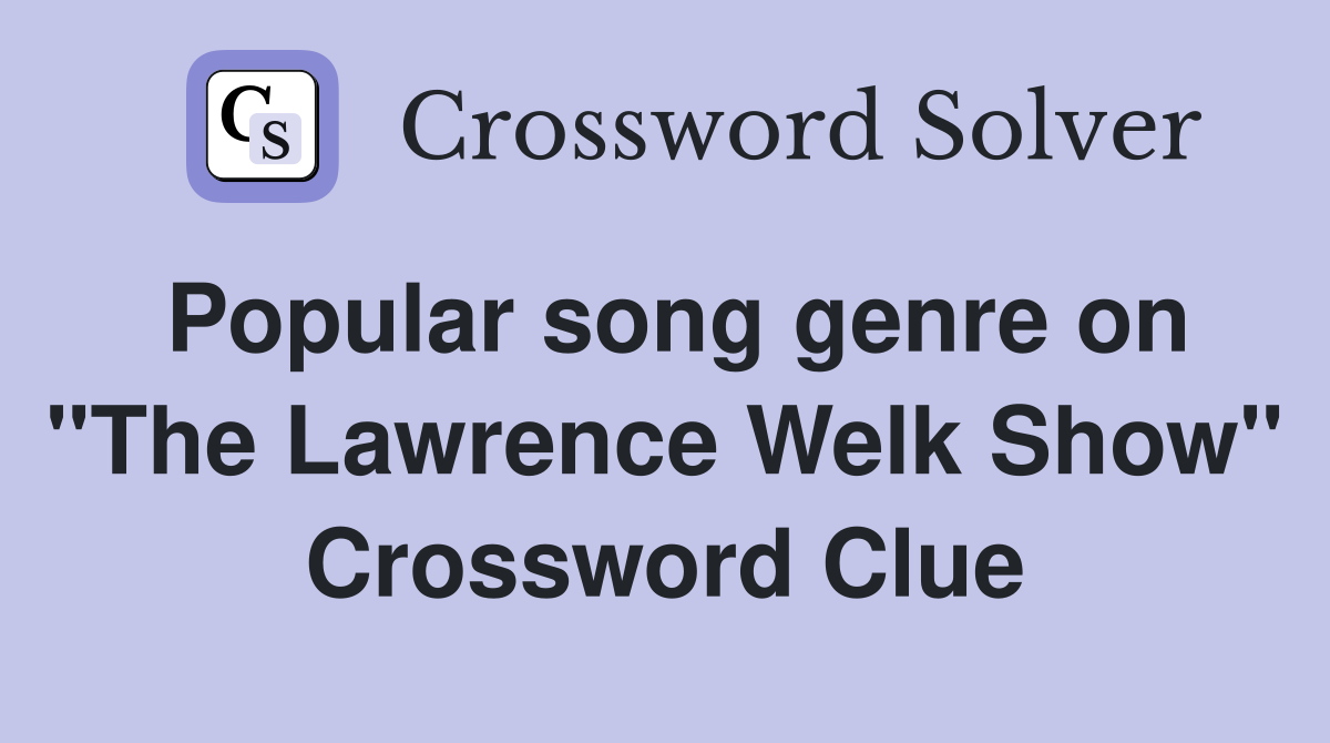 Popular song genre on "The Lawrence Welk Show" Crossword Clue