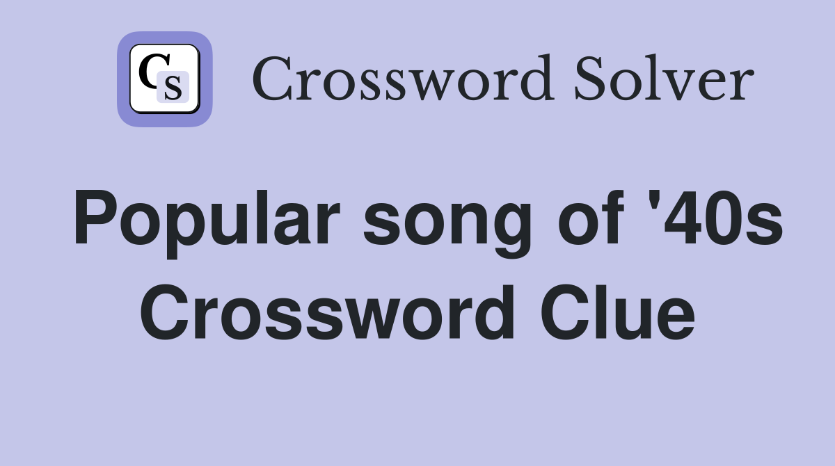 Popular song of '40s Crossword Clue