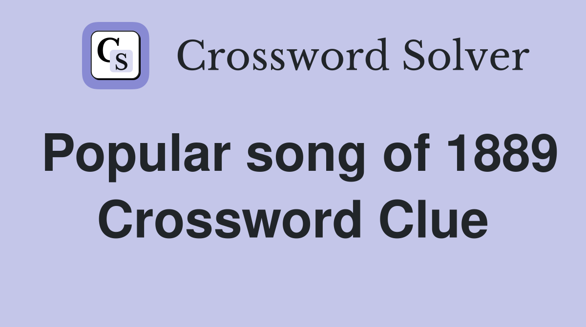 Popular song of 1889 Crossword Clue