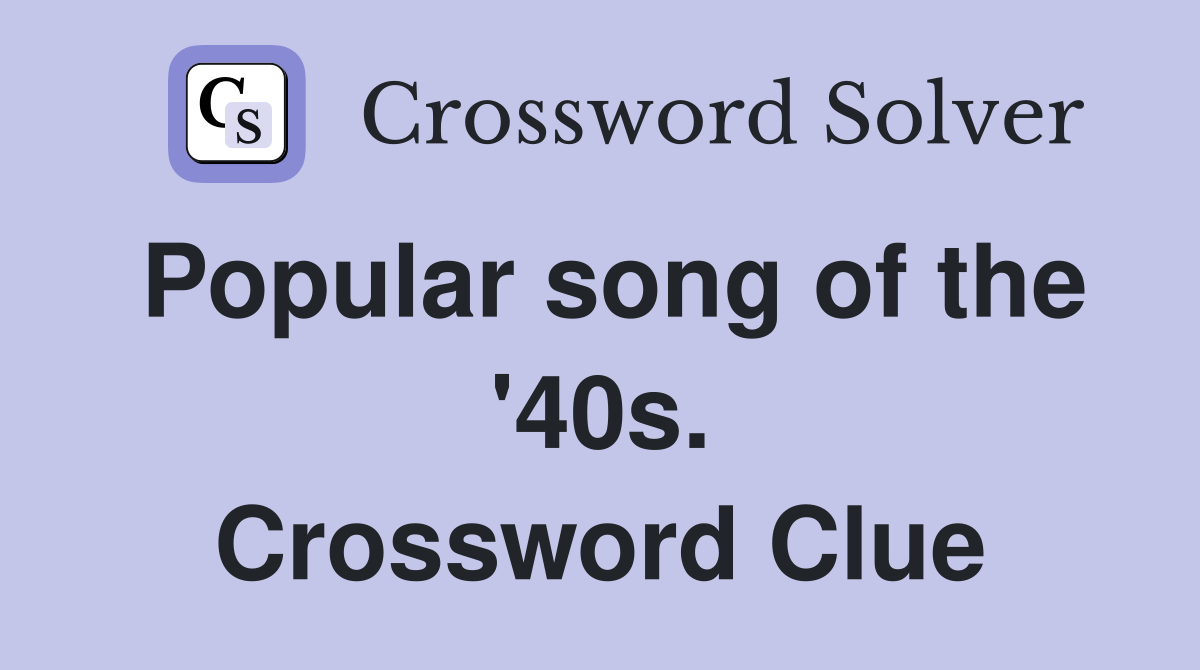Popular song of the '40s. Crossword Clue