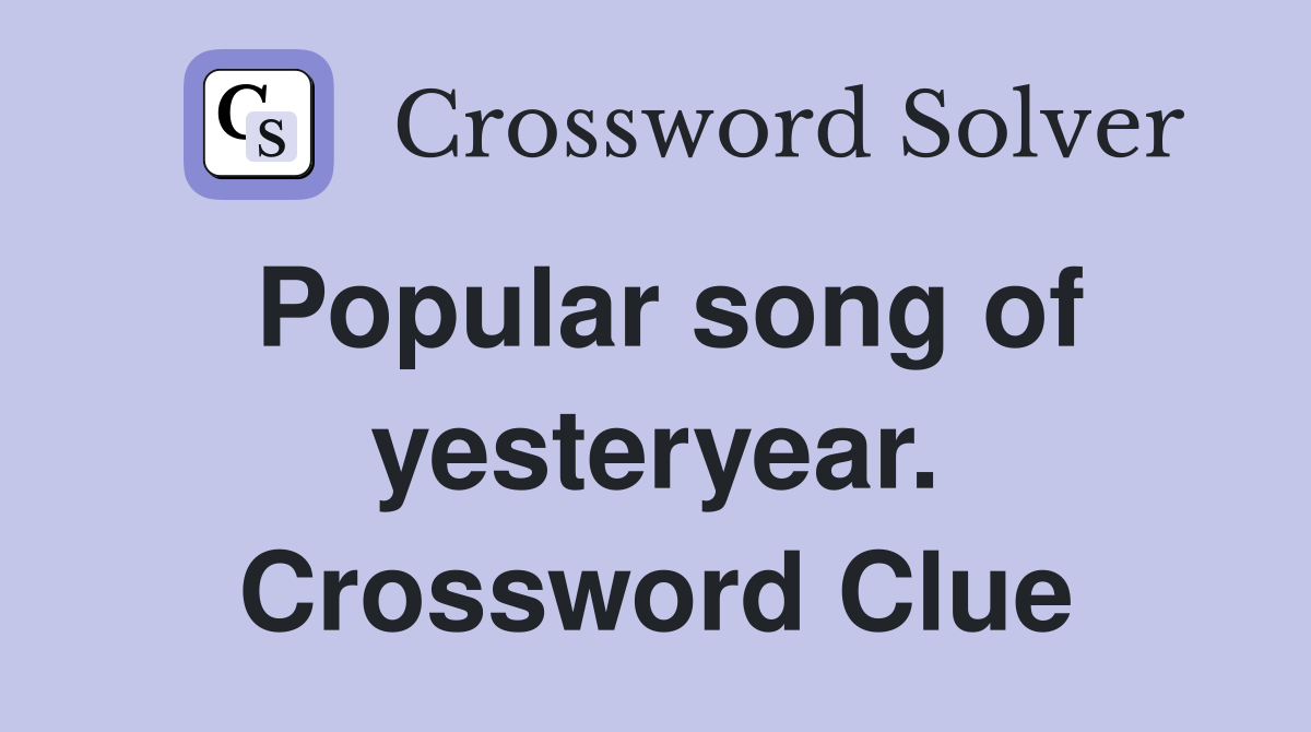 Popular song of yesteryear. Crossword Clue