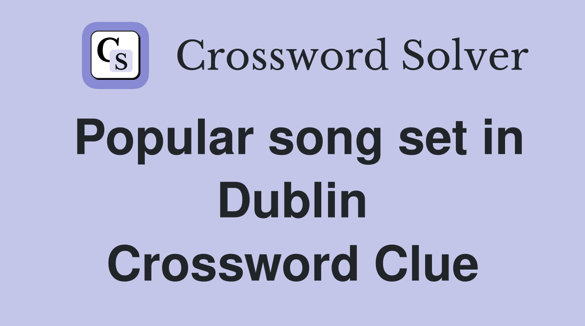 Popular song set in Dublin Crossword Clue